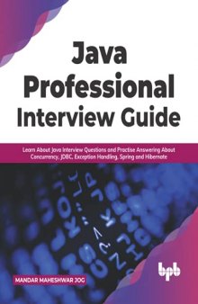 Java Professional Interview Guide: Learn About Java Interview Questions and Practise Answering About Concurrency, JDBC, Exception Handling, Spring, and Hibernate (English Edition)