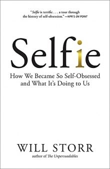 Selfie: How We Became So Self-Obsessed and What It's Doing to Us