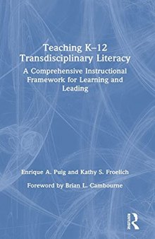 Teaching K–12 Transdisciplinary Literacy: A Comprehensive Instructional Framework for Learning and Leading