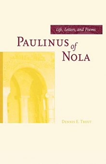 Paulinus of Nola: Life, Letters, and Poems (Volume 27) (Transformation of the Classical Heritage)