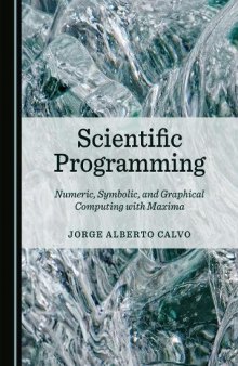 Scientific Programming: Numeric, Symbolic, and Graphical Computing with Maxima