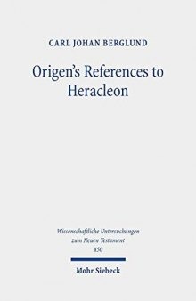 Origen's References to Heracleon: A Quotation-Analytical Study of the Earliest Known Commentary on the Gospel of John
