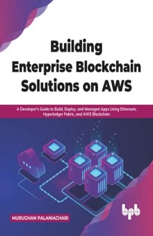 Building Enterprise Blockchain Solutions on AWS: A Developer's Guide to Build, Deploy, and Managed Apps Using Ethereum, Hyperledger Fabric, and AWS Blockchain (English Edition)
