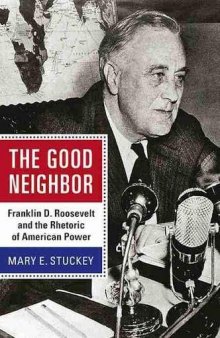 The Good Neighbor: Franklin D. Roosevelt and the Rhetoric of American Power