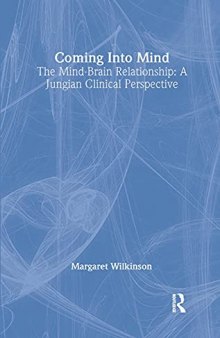 Coming into Mind: The Mind-Brain Relationship: A Jungian Clinical Perspective