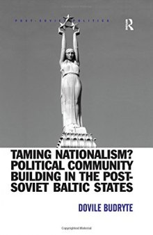 Taming Nationalism? Political Community Building in the Post-Soviet Baltic States (Post-Soviet Politics)