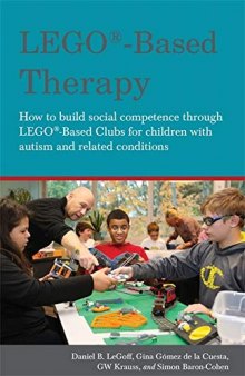 LEGO-Based Therapy: How to Build Social Competence Through Lego Clubs for Children with Autism and Related Conditions