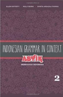 Indonesian Grammar in Context: Asyik Berbahasa Indonesia, Volume 2 (English and Indonesian Edition)