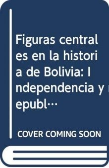 Diccionario biográfico boliviano: Figuras centrales en la historia de Bolivia (independencia y república)