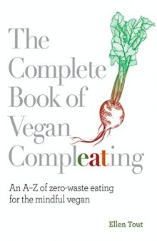 The Complete Book of Vegan Compleating: An AZ of Zero-Waste Eating For the Mindful Vegan