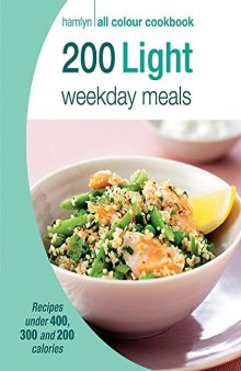 200 Light Weekday Meals: Hamlyn All Colour Cookbook