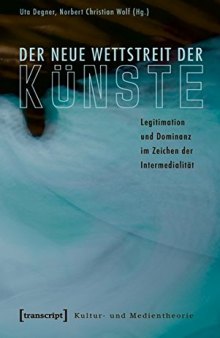 Der neue Wettstreit der Künste: Legitimation und Dominanz im Zeichen der Intermedialität