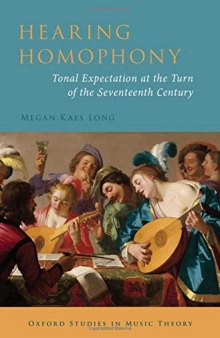 Hearing Homophony: Tonal Expectation at the Turn of the Seventeenth Century (Oxford Studies in Music Theory)