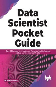 Data Scientist Pocket Guide: Over 600 Concepts, Terminologies, and Processes of Machine Learning and Deep Learning Assembled Together (English Edition)