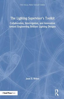 The Lighting Supervisor's Toolkit: Collaboration, Interrogation, and Innovation toward Engineering Brilliant Lighting Designs