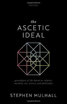 The Ascetic Ideal: Genealogies of Life-Denial in Religion, Morality, Art, Science, and Philosophy