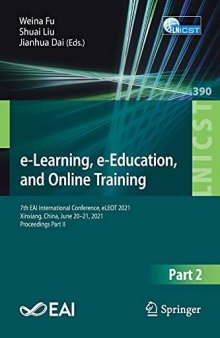 e-Learning, e-Education, and Online Training: 7th EAI International Conference, eLEOT 2021, Xinxiang, China, June 20-21, 2021, Proceedings Part II ... and Telecommunications Engineering, 390)