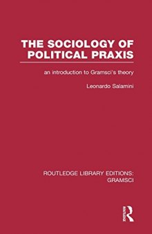 The Sociology of Political Praxis: An Introduction to Gramsci's Theory
