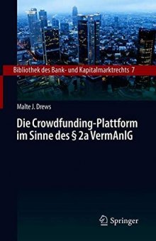 Die Crowdfunding-Plattform im Sinne des § 2a VermAnlG: Aufsichtsrechtliche Regulierung – Zivilrechtliche Einordnung – Anlegerschutz