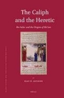 The Caliph and the Heretic: Ibn Sabaʾ and the Origins of Shīʿism