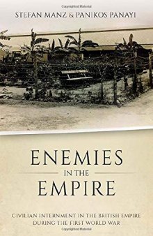 Enemies in the Empire: Civilian Internment in the British Empire during the First World War