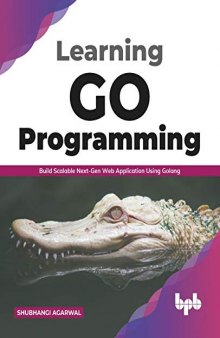 Learning Go Programming: Build ScalableNext-Gen Web Application using Golang (English Edition)