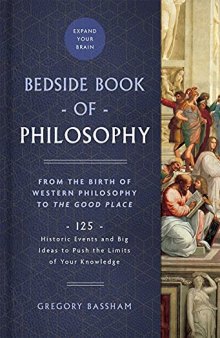 The Bedside Book of Philosophy: From the Birth of Western Philosophy to The Good Place: 125 Historic Events and Big Ideas to Push the Limits of Your Knowledge