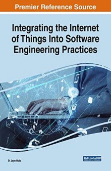 Integrating the Internet of Things Into Software Engineering Practices (Advances in Systems Analysis, Software Engineering, and High Performance Computing)