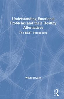 Understanding Emotional Problems and their Healthy Alternatives: The REBT Perspective