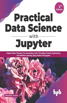 Practical Data Science with Jupyter: Explore Data Cleaning, Pre-processing, Data Wrangling, Feature Engineering and Machine Learning using Python and Jupyter (English Edition)