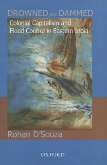 Drowned and Dammed: Colonial Capitalism and Flood Control in Eastern India