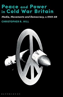 Peace and Power in Cold War Britain: Media, Movements and Democracy, c.1945-68