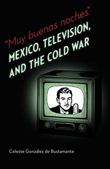 Muy buenas noches: Mexico, Television, and the Cold War