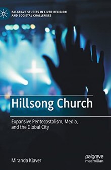 Hillsong Church: Expansive Pentecostalism, Media, and the Global City (Palgrave Studies in Lived Religion and Societal Challenges)