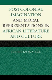 Postcolonial Imaginations and Moral Representations in African Literature and Culture