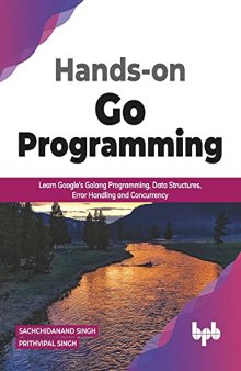 Hands-on Go Programming: Learn Google’s Golang Programming, Data Structures, Error Handling and Concurrency ( English Edition)
