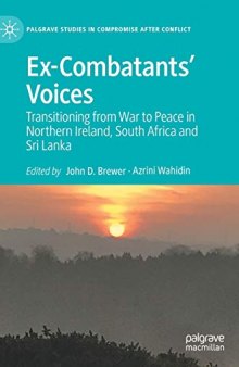 Ex-Combatants’ Voices: Transitioning from War to Peace in Northern Ireland, South Africa and Sri Lanka (Palgrave Studies in Compromise after Conflict)