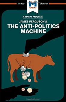An Analysis of James Ferguson's The Anti-Politics Machine (The Macat Library)