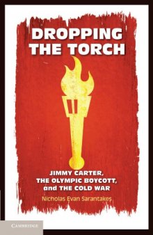 Dropping the Torch: Jimmy Carter, the Olympic Boycott, and the Cold War