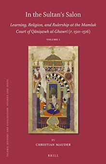 In the Sultan's Salon: Learning, Religion and Rulership at the Mamluk Court of Qāniṣawh al-Ghawrī (r. 1501–1516)