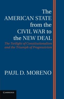 The American State from the Civil War to the New Deal: The Twilight of Constitutionalism and the Triumph of Progressivism