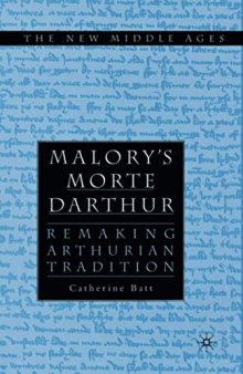 Malory's Morte d'Arthur: Remaking Arthurian Tradition