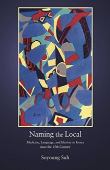 Naming the Local: Medicine, Language, and Identity in Korea Since the Fifteenth Century