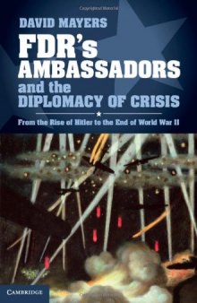 FDR's Ambassadors and the Diplomacy of Crisis: From the Rise of Hitler to the End of World War II