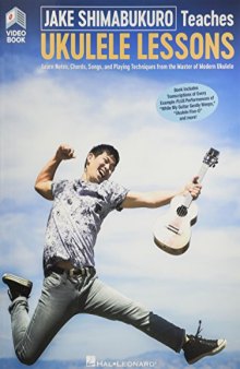 Jake Shimabukuro Teaches Ukulele Lessons: Learn Notes, Chords, Songs, and Playing Techniques From the Master of Modern Ukulele; Ukulele Lessons With Online Audio and Full-length Online Video