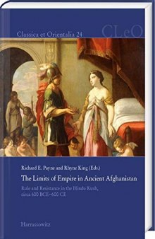 The Limits of Empire in Ancient Afghanistan: Rule and Resistance in the Hindu Kush, Circa 600 BCE-600 CE