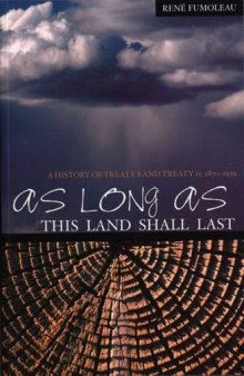 As Long As This Land Shall Last: A History of Treaty 8 and Treaty 11, 1870-1939