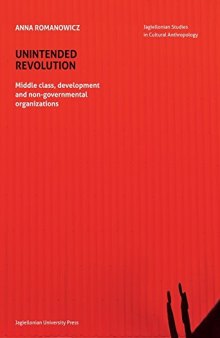 Unintended Revolution: Middle Class, Development, and Non-Governmental Organizations (Jagiellonian Studies in Cultural Anthropolgy)