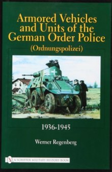 Armored Vehicles and Units of the German Order Police, 1936-1945 (Schiffer Military History)