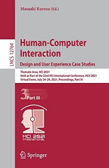 Human-Computer Interaction. Design and User Experience Case Studies: Thematic Area, HCI 2021, Held as Part of the 23rd HCI International Conference, ... (Lecture Notes in Computer Science, 12764)